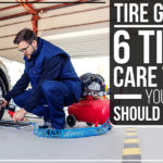 Tire Guide - 6 Tire Care Tips You Should Know
