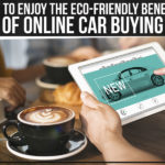 How To Enjoy The Eco-Friendly Benefits Of Online Car Buying