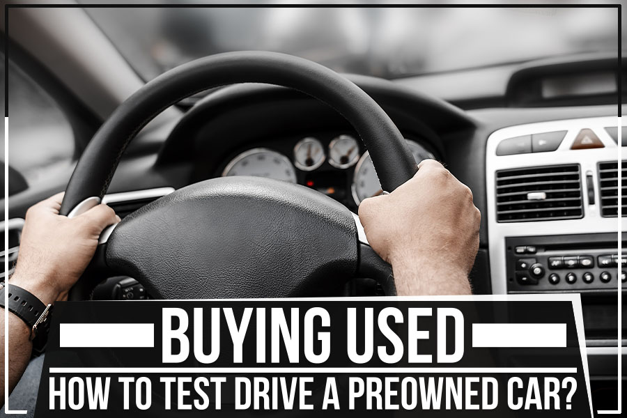 Buying Used How To Test Drive A Preowned Car? MercedesBenz of Fort