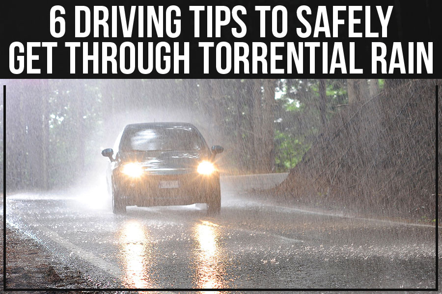 6 Driving Tips To Safely Get Through Torrential Rain
